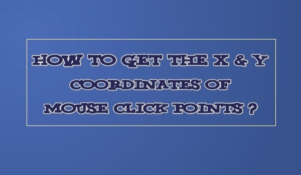 How to Get The X & Y Coordinates of Mouse Click Points